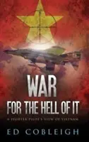 War for the Hell of It: Viziunea unui pilot de vânătoare asupra Vietnamului - War for the Hell of It: A Fighter Pilot's View of Vietnam