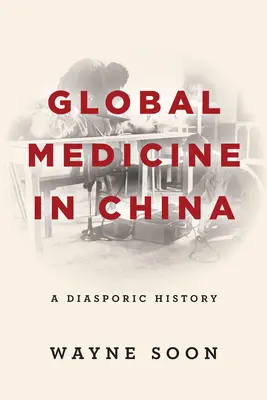 Medicina globală în China: O istorie diasporică - Global Medicine in China: A Diasporic History