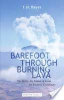 Desculț prin lava arzătoare: On Sicily, the Island of Cain: Un jurnal de călătorie ezoterică - Barefoot Through Burning Lava: On Sicily, the Island of Cain: An Esoteric Travelogue