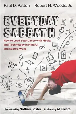 Everyday Sabbath: Cum să vă conduceți dansul cu media și tehnologia în moduri conștiente și sacre - Everyday Sabbath: How to Lead Your Dance with Media and Technology in Mindful and Sacred Ways