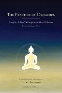 Practica Dzogchen: Scrierile lui Longchen Rabjam despre Marea Perfecțiune - The Practice of Dzogchen: Longchen Rabjam's Writings on the Great Perfection