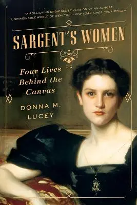 Femeile lui Sargent: Patru vieți în spatele pânzei - Sargent's Women: Four Lives Behind the Canvas