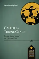 Called by Triune Grace - Retorica divină și chemarea efectivă - Called by Triune Grace - Divine Rhetoric And The Effectual Call