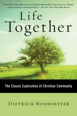 Viața împreună: Explorarea clasică a comunității creștine - Life Together: The Classic Exploration of Christian Community
