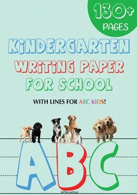 Hârtie de scris pentru grădiniță pentru școală: 130 Blank handwriting practice paper with lines for ABC kids (Ediție uriașă de imprimare) - Kindergarten writing paper for School: 130 Blank handwriting practice paper with lines for ABC kids (Giant Print edition)