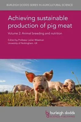 Obținerea unei producții durabile de carne de porc Volumul 2: Creșterea și nutriția animalelor - Achieving Sustainable Production of Pig Meat Volume 2: Animal Breeding and Nutrition