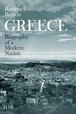 Grecia: Biografia unei națiuni moderne - Greece: Biography of a Modern Nation