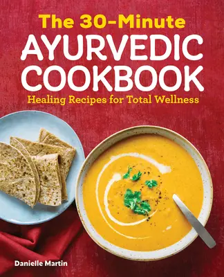 Cartea de bucate ayurvedice în 30 de minute - The 30-Minute Ayurvedic Cookbook