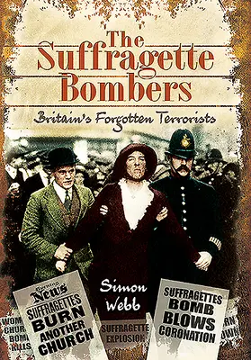 Bombardierele sufragetelor: Teroriștii uitați ai Marii Britanii - The Suffragette Bombers: Britain's Forgotten Terrorists
