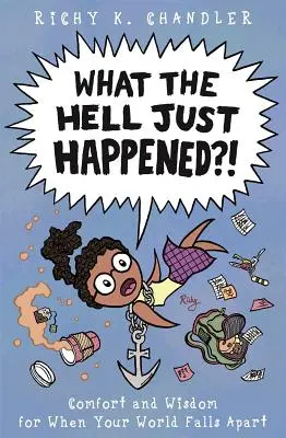 Ce naiba s-a întâmplat?! Confort și înțelepciune pentru când lumea ta se prăbușește - What the Hell Just Happened?!: Comfort and Wisdom for When Your World Falls Apart