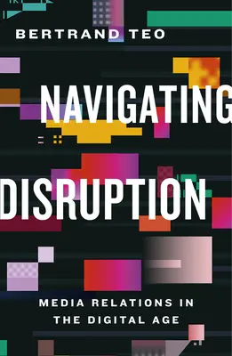 Navigarea prin perturbare: Relațiile cu presa în era digitală - Navigating Disruption: Media Relations in the Digital Age