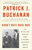 Războaiele de la Casa Albă ale lui Nixon: Bătăliile care au făcut și sfărâmat un președinte și au divizat America pentru totdeauna - Nixon's White House Wars: The Battles That Made and Broke a President and Divided America Forever
