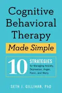 Terapia cognitiv-comportamentală simplificată: 10 strategii pentru gestionarea anxietății, depresiei, furiei, panicii și îngrijorării - Cognitive Behavioral Therapy Made Simple: 10 Strategies for Managing Anxiety, Depression, Anger, Panic, and Worry