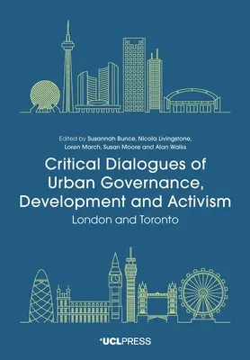 Dialoguri critice ale guvernanței, dezvoltării și activismului urban: Londra și Toronto - Critical Dialogues of Urban Governance, Development and Activism: London and Toronto