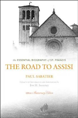 Drumul spre Assisi: Biografia esențială a Sfântului Francisc - The Road to Assisi: The Essential Biography of St. Francis