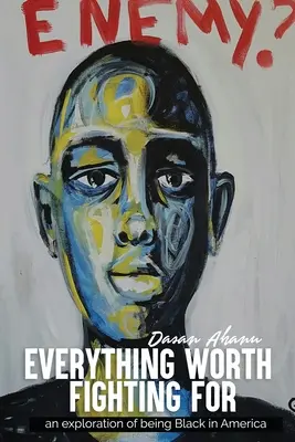 Everything Worth Fighting For: o explorare a faptului de a fi negru în America - Everything Worth Fighting For: an exploration in being Black in America