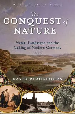 Cucerirea naturii: Apa, peisajul și crearea Germaniei moderne - Conquest of Nature: Water, Landscape, and the Making of Modern Germany