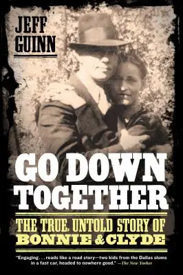 Go Down Together: Povestea adevărată și neștiută a lui Bonnie și Clyde - Go Down Together: The True, Untold Story of Bonnie and Clyde