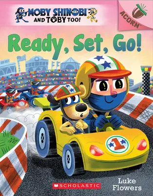 Ready, Set, Go! An Acorn Book (Moby Shinobi and Toby Too! #3) - Ready, Set, Go!: An Acorn Book (Moby Shinobi and Toby Too! #3)