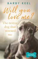 Mă vei iubi? Câinele de salvare care m-a salvat - The Rescue Dog that Rescued Me - Will You Love Me? The Rescue Dog that Rescued Me