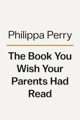 Cartea pe care ți-ai dori să o fi citit părinții tăi: (iar copiii tăi se vor bucura că tu ai făcut-o) - The Book You Wish Your Parents Had Read: (And Your Children Will Be Glad That You Did)