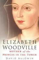 Elizabeth Woodville: Mama prinților din turn - Elizabeth Woodville: Mother of the Princes in the Tower