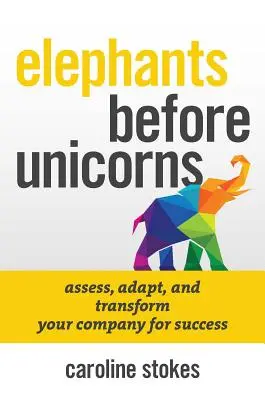 Elefanții înaintea unicornilor: Strategii de resurse umane inteligente din punct de vedere emoțional pentru a vă salva compania - Elephants Before Unicorns: Emotionally Intelligent HR Strategies to Save Your Company