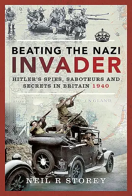 Înfrângerea invadatorului nazist: Hitler's Spies, Saboteurs and Secrets in Britain 1940 - Beating the Nazi Invader: Hitler's Spies, Saboteurs and Secrets in Britain 1940