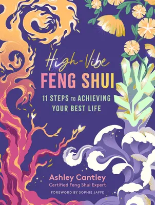 High-Vibe Feng Shui: 11 pași pentru a-ți atinge cea mai bună viață - High-Vibe Feng Shui: 11 Steps to Achieving Your Best Life