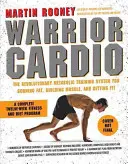 Warrior Cardio: Sistemul revoluționar de antrenament metabolic pentru arderea grăsimilor, dezvoltarea mușchilor și menținerea în formă - Warrior Cardio: The Revolutionary Metabolic Training System for Burning Fat, Building Muscle, and Getting Fit