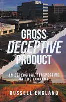 Gross Deceptive Product: O perspectivă ecologică asupra economiei - Gross Deceptive Product: An Ecological Perspective on the Economy
