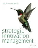 Managementul strategic al inovării. Joe Tidd, John Bessant - Strategic Innovation Management. Joe Tidd, John Bessant