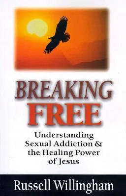 Breaking Free: Înțelegerea dependenței sexuale și puterea de vindecare a lui Isus - Breaking Free: Understanding Sexual Addiction and the Healing Power of Jesus