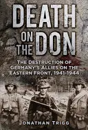 Moartea pe Don: Distrugerea aliaților Germaniei pe Frontul de Est, 1941-1944 - Death on the Don: The Destruction of Germany's Allies on the Eastern Front, 1941-1944