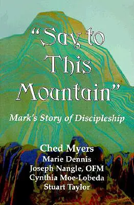 Spune acestui munte: Povestea lui Marcu despre ucenicie - Say to This Mountain: Mark's Story of Discipleship
