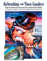 Aerografiere cu Vince Goodeve: Cum să aerografezi Hot Rods cu 2 și 4 roți - Airbrushing with Vince Goodeve: How to Airbrush 2 and 4 Wheel Hot Rods