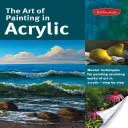 Arta de a picta în acrilic: Tehnici de masterat pentru pictarea operelor de artă uimitoare în acrilic - pas cu pas - The Art of Painting in Acrylic: Master Techniques for Painting Stunning Works of Art in Acrylic-Step by Step