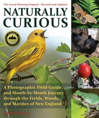 Naturally Curious: Un ghid fotografic de teren și o călătorie lună de lună prin câmpurile, pădurile și mlaștinile din Noua Anglie - Naturally Curious: A Photographic Field Guide and Month-By-Month Journey Through the Fields, Woods, and Marshes of New England