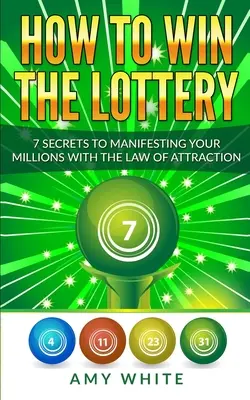 Cum să câștigi la loto: 7 secrete pentru a-ți manifesta milioanele cu ajutorul legii atracției (Volumul 1) - How to Win the Lottery: 7 Secrets to Manifesting Your Millions With the Law of Attraction (Volume 1)
