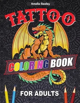 Carte de colorat tatuaje pentru adulți: Carte de colorat Tatoo excepțională pentru relaxare și ameliorarea stresului, modele moderne de tatuaje - Tattoo Coloring Book For Adults: Outstanding Tatoo Coloring Book for Relaxation and Stress Relief, Modern Tattoo Designs