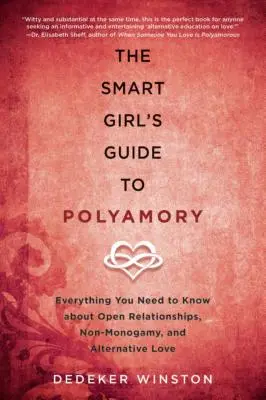 The Smart Girl's Guide to Polyamory: Tot ce trebuie să știi despre relațiile deschise, non-monogamie și dragostea alternativă - The Smart Girl's Guide to Polyamory: Everything You Need to Know about Open Relationships, Non-Monogamy, and Alternative Love