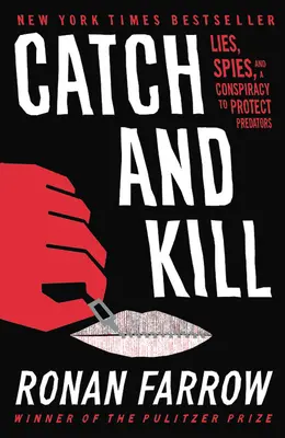 Prinde și ucide: Minciuni, spioni și o conspirație pentru protejarea prădătorilor - Catch and Kill: Lies, Spies, and a Conspiracy to Protect Predators