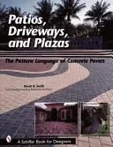 Patios, Driveways, and Plazas: Limba modelelor de pavele din beton - Patios, Driveways, and Plazas: The Patterns Language of Concrete Pavers