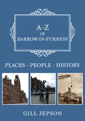 A-Z din Barrow-In-Furness: Locuri-Popoare-Istorie - A-Z of Barrow-In-Furness: Places-People-History