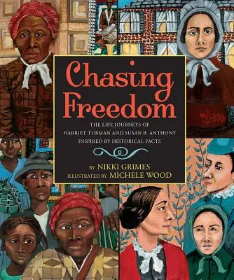 Chasing Freedom: Călătoriile de viață ale lui Harriet Tubman și Susan B. Anthony, inspirate din fapte istorice - Chasing Freedom: The Life Journeys of Harriet Tubman and Susan B. Anthony, Inspired by Historical Facts