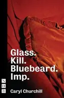 Sticlă. Kill. Barbă Albastră. și Imp. - Glass. Kill. Bluebeard. and Imp.