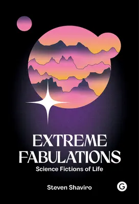 Fabulații extreme: Ficțiuni științifice ale vieții - Extreme Fabulations: Science Fictions of Life