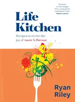 Bucătăria vieții: Rețete rapide, ușoare și apetisante pentru a reînvia bucuria de a mânca - Life Kitchen: Quick, Easy, Mouth-Watering Recipes to Revive the Joy of Eating