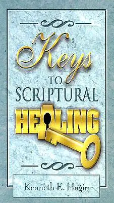 Cheile Scripturii pentru vindecare - Keys to Scriptural Healing