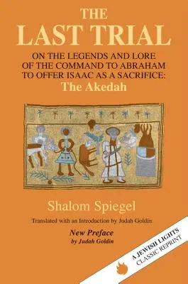 Ultimul proces: Despre legendele și tradiția poruncii date lui Avraam de a-l oferi pe Isaac drept sacrificiu - The Last Trial: On the Legends and Lore of the Command to Abraham to Offer Isaac as a Sacrifice